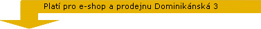 platí pro e-shop a prodejnu Dominikánská 3