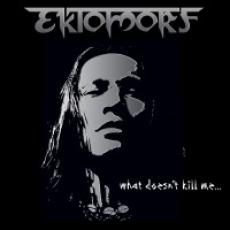 CD / Ektomorf / What Doesn't Kill Me