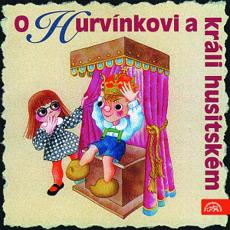 CD / Hurvnek / O Hurvnkovi a krli husitskm