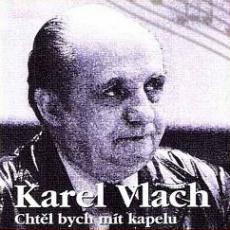 CD / Vlach Karel / Chtl bych mt kapelu