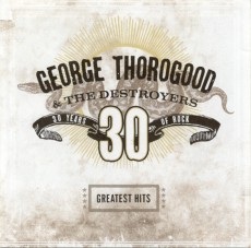 CD / Thorogood George & Destroyers / Greatest Hits:30 Years Of Rock