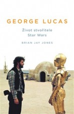 KNI / Jones Brian Jay / George Lucas:ivot stvoitele Star Wars