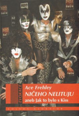 KNI / Frehley Ace / Nieho nelituju aneb jak to bylo s Kiss / Kniha
