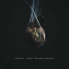 CD / Trivium / What The Dead Men Say