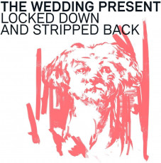 CD / Wedding Present / Locked Down & Stripped Back