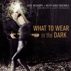 CD / McGarry Kate & Keith Ganz Ensemble / What To Wear In the Dark
