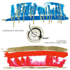 LP / Asymmetric Universe / Memory And What Came After / Vinyl