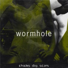 CD / Wormhole / Chicks Dig Scars