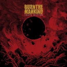 CD / Burn The Mankind / Chaos Matter