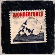 CD / Wonderfools / Too Late To Die Young