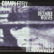 CD / December Wolves / Completely Dehumanized