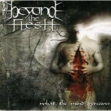 CD / Beyond The Flesh / What The Mind Perceives