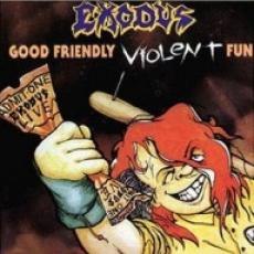 CD / Exodus / Good Friendly Violent Fun