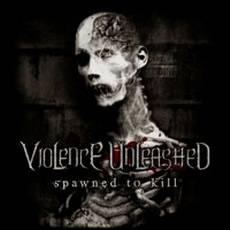 CD / Violence Unleashed / Spawned To Kill