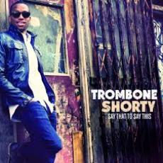 CD / Trombone Shorty / Say That To Say This