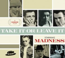 CD/DVD / Madness / Take It Or Leave It / CD+DVD