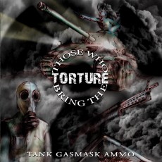 CD / Those Who Bring The Torture / Tank Gasmask Ammo