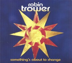 CD / Trower Robin / Something's About To Change / Digipack