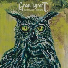 CD / Great Tyrant / Trouble With Being Born
