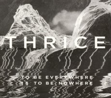 CD / Thrice / To Be Everywhere Is To Be Nowhere