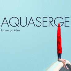 CD / Aquaserge / Laisse Ca Etre