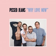 CD / Pissed Jeans / Why Love Now / Digipack