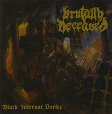 CD / Brutally Deceased / Black Infernal Vortex