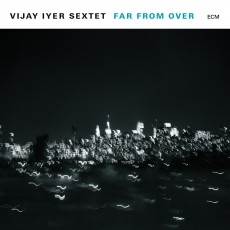 CD / Iyer Vijay Sextet / Far From Over