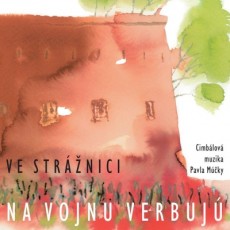 CD / Cimbálová Muzika Pavla Múčky / Ve Strážnici na vojnu verbujú CD / Cimbálová Muzika Pavla Múčky / Ve Strážnici na vojnu verbujú