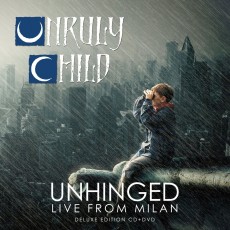 CD/DVD / Unruly Child / Unhinged / Live From Milan / CD+DVD