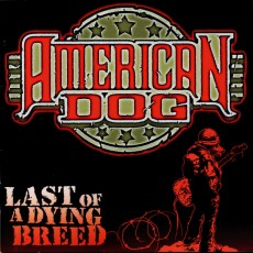 CD / American Dog / Last Of A Dying Breed