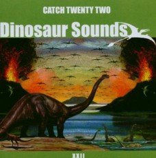 CD / Catch 22 / Dinosaur Sounds