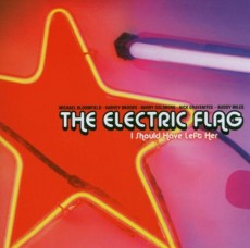 CD / Electric Flag / I Should Have Left Her