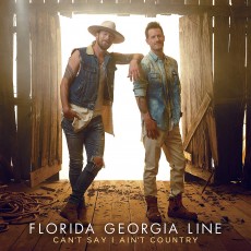 CD / Florida Georgia Line / Can't Say I Ain't Country
