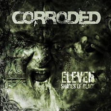 CD / Corroded / Eleven Shades Of Black