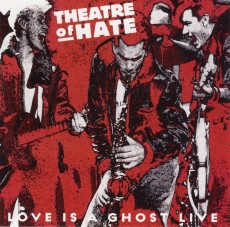 CD / Theatre Of Hate / Love Is A Ghost Live