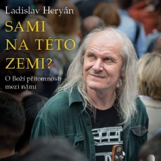 CD / Heryán Ladislav / Sami na této zemi? / O boží přítomnosti mezi.. CD / Heryán Ladislav / Sami na této zemi? / O boží přítomnosti mezi..