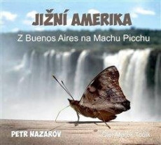 CD / Nazarov Petr / Jižní Amerika / Z Buenos Aires Na Machu Picchu CD / Nazarov Petr / Jižní Amerika / Z Buenos Aires Na Machu Picchu