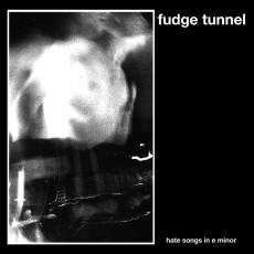 CD / Fudge Tunnel / Hate Songs In E Mnor