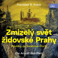 2CD / Kraus F. / Zmizelý svět židovské Prahy / Povídky ze Svrabové.. 2CD / Kraus F. / Zmizelý svět židovské Prahy / Povídky ze Svrabové..