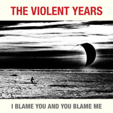 CD / Violent Years / I Blame You And You Blame Me