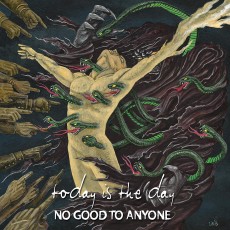 CD / Today Is The Day / No Good To Anyone