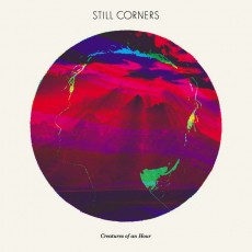 CD / Still Corners / Creatures of anHour