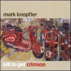 CD / Knopfler Mark / Kill To Get Crimson