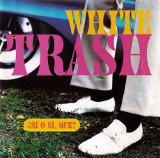 CD / White Trash / Si O Si Que