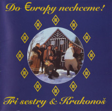 CD / Ti sestry / Do Evropy nechceme!