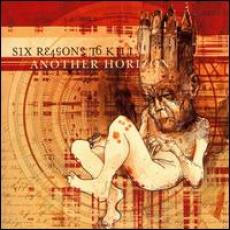 CD / Six Reasons To Kill / Another Horizon