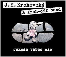 CD / Krchovsk J.H.+Krch Off / Jakoe vbec nic