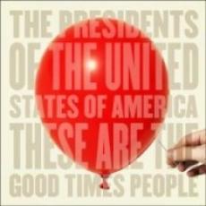CD / Presidents Of The U.S.A. / These Are The Good Times People
