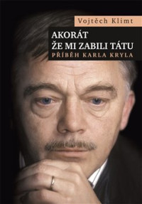 KNIKryl Karel / Akor�t �e mi zabili t�tu:P��b�h Karla Kryla / Kniha